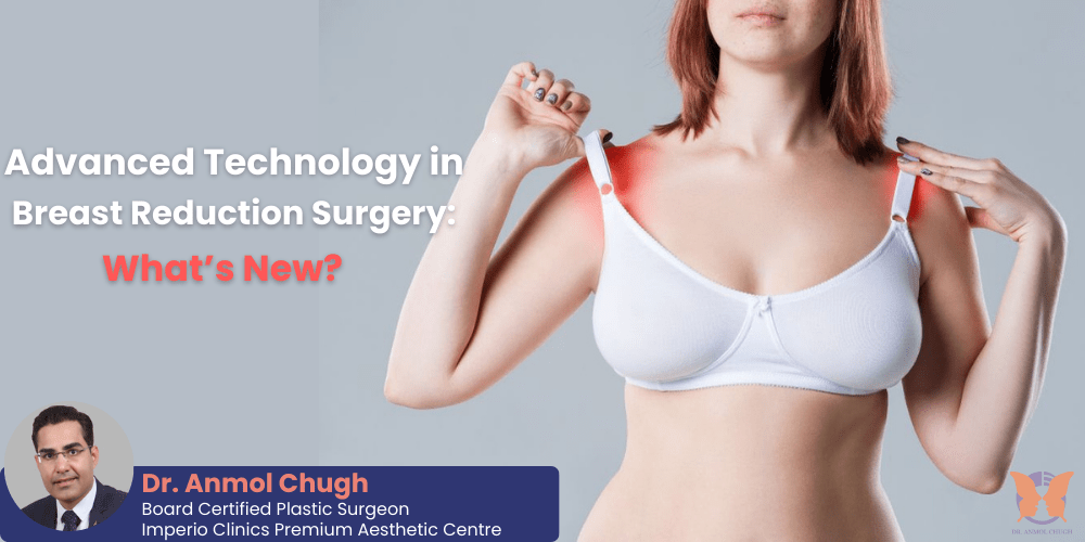 Advanced Tech in Breast Reduction Surgery: What’s New?